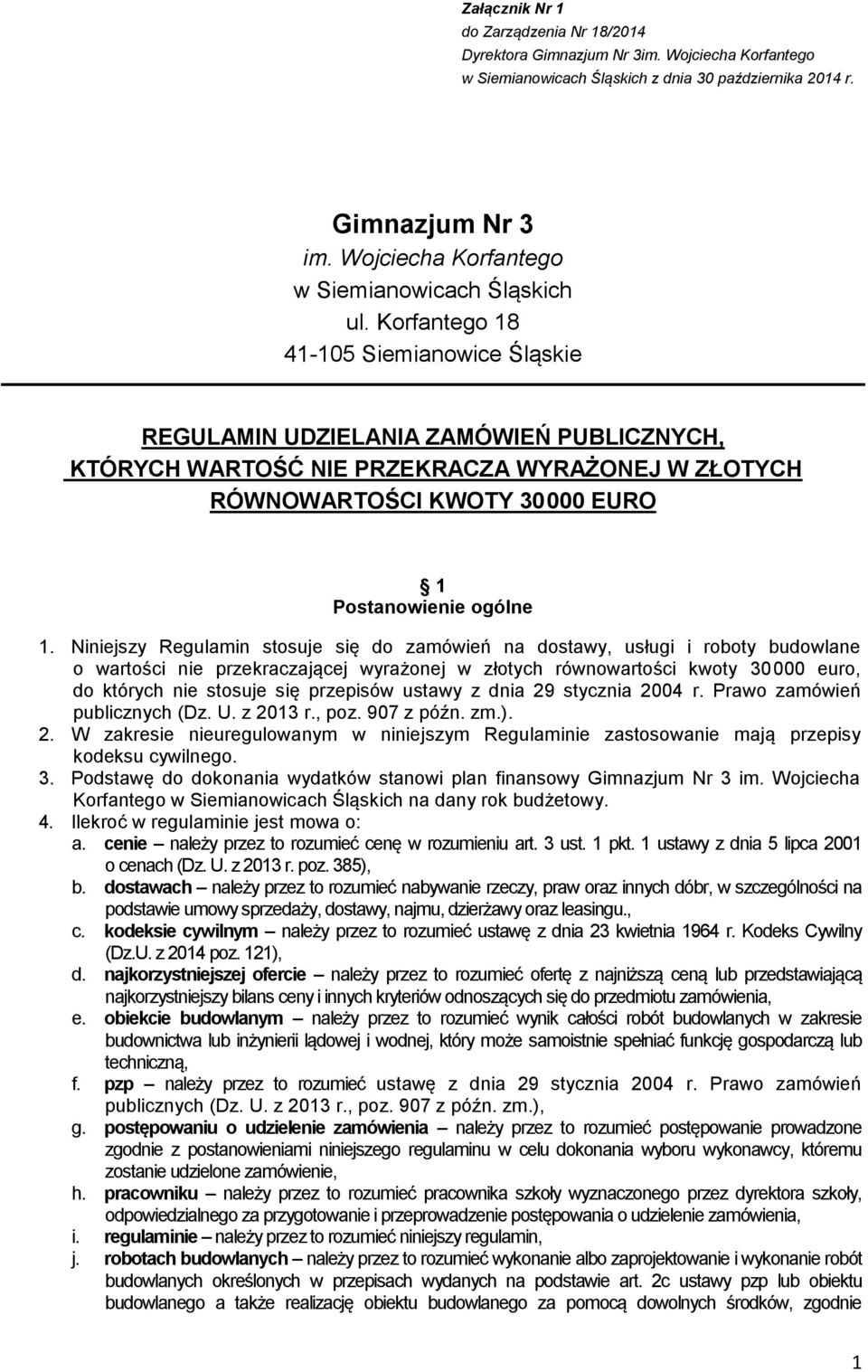 Korfantego 18 41-105 Siemianowice Śląskie REGULAMIN UDZIELANIA ZAMÓWIEŃ PUBLICZNYCH, KTÓRYCH WARTOŚĆ NIE PRZEKRACZA WYRAŻONEJ W ZŁOTYCH RÓWNOWARTOŚCI KWOTY 30 000 EURO 1 Postanowienie ogólne 1.