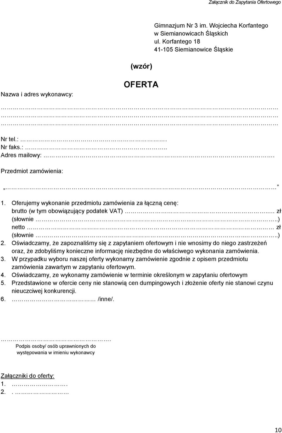Oświadczamy, że zapoznaliśmy się z zapytaniem ofertowym i nie wnosimy do niego zastrzeżeń oraz, że zdobyliśmy konieczne informację niezbędne do właściwego wykonania zamówienia. 3.