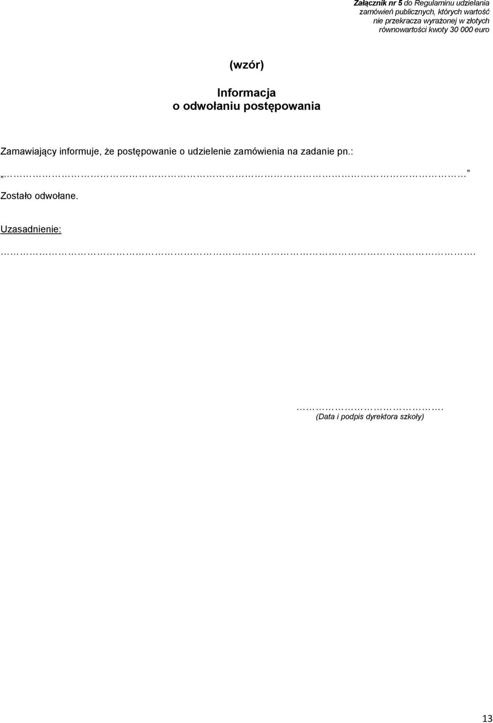 odwołaniu postępowania Zamawiający informuje, że postępowanie o udzielenie