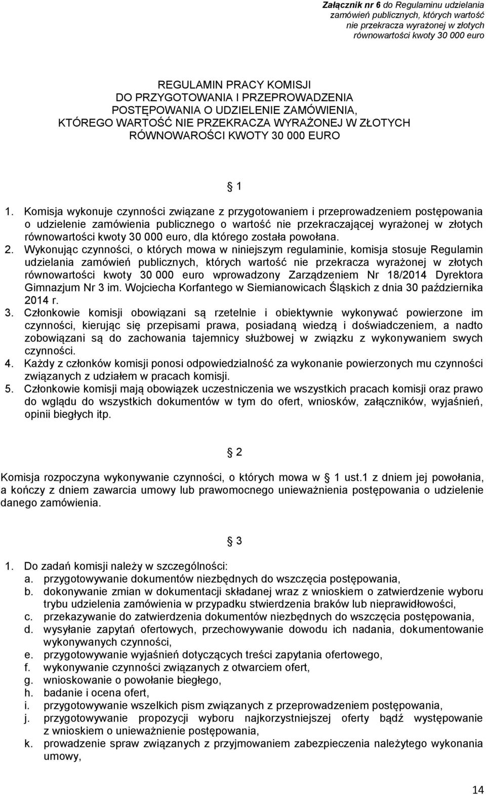 Komisja wykonuje czynności związane z przygotowaniem i przeprowadzeniem postępowania o udzielenie zamówienia publicznego o wartość nie przekraczającej wyrażonej w złotych równowartości kwoty 30 000