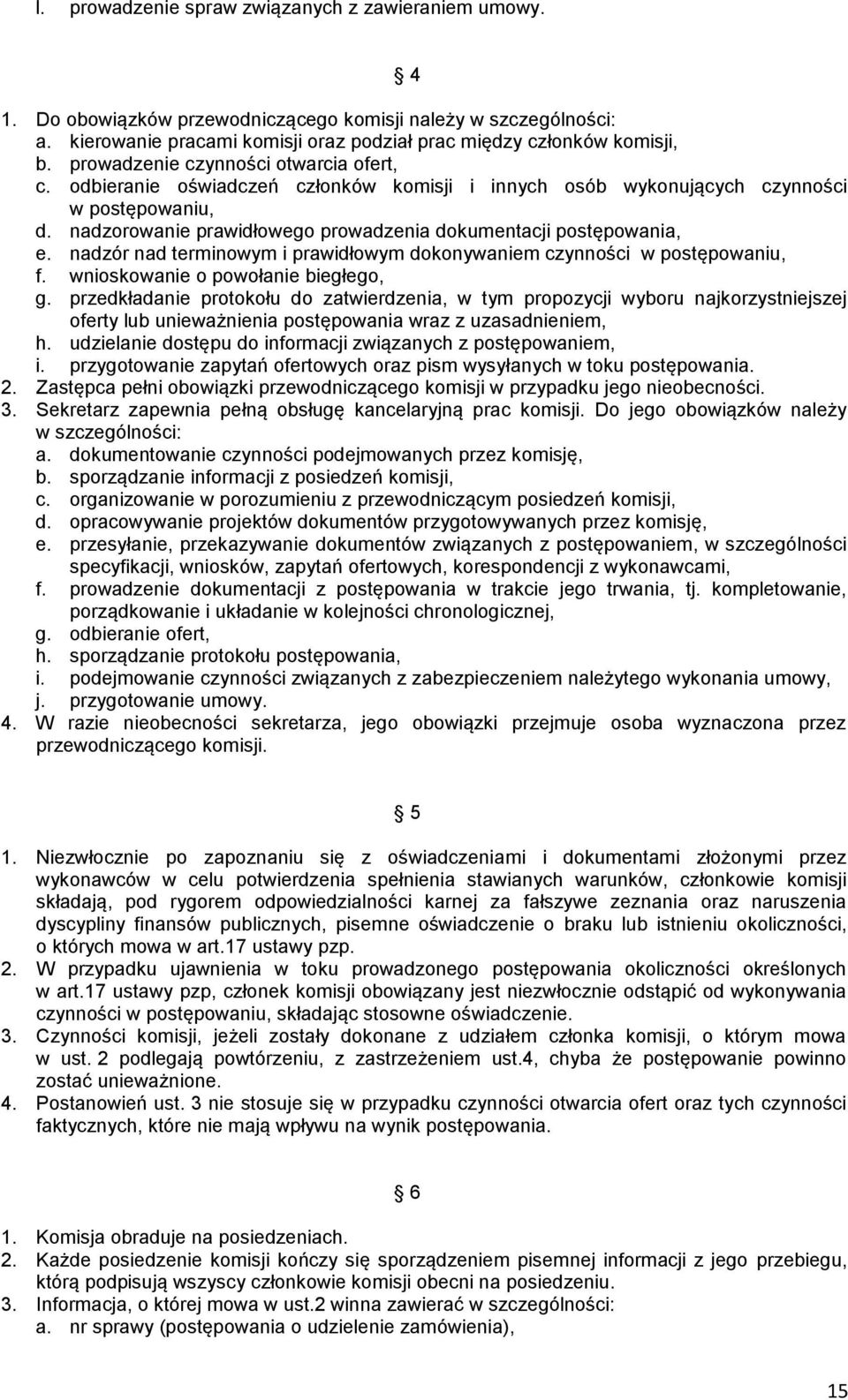 nadzorowanie prawidłowego prowadzenia dokumentacji postępowania, e. nadzór nad terminowym i prawidłowym dokonywaniem czynności w postępowaniu, f. wnioskowanie o powołanie biegłego, g.