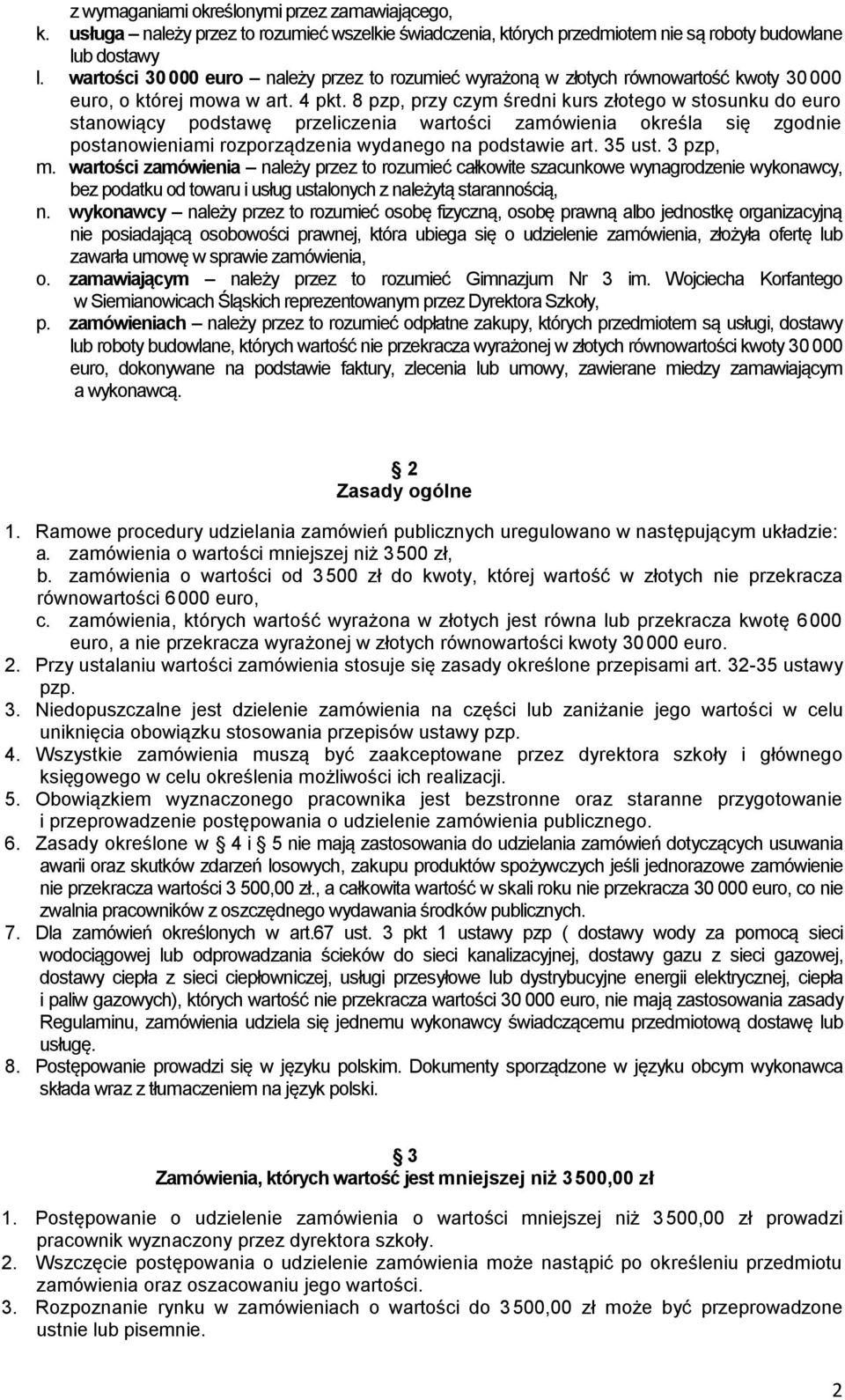 8 pzp, przy czym średni kurs złotego w stosunku do euro stanowiący podstawę przeliczenia wartości zamówienia określa się zgodnie postanowieniami rozporządzenia wydanego na podstawie art. 35 ust.
