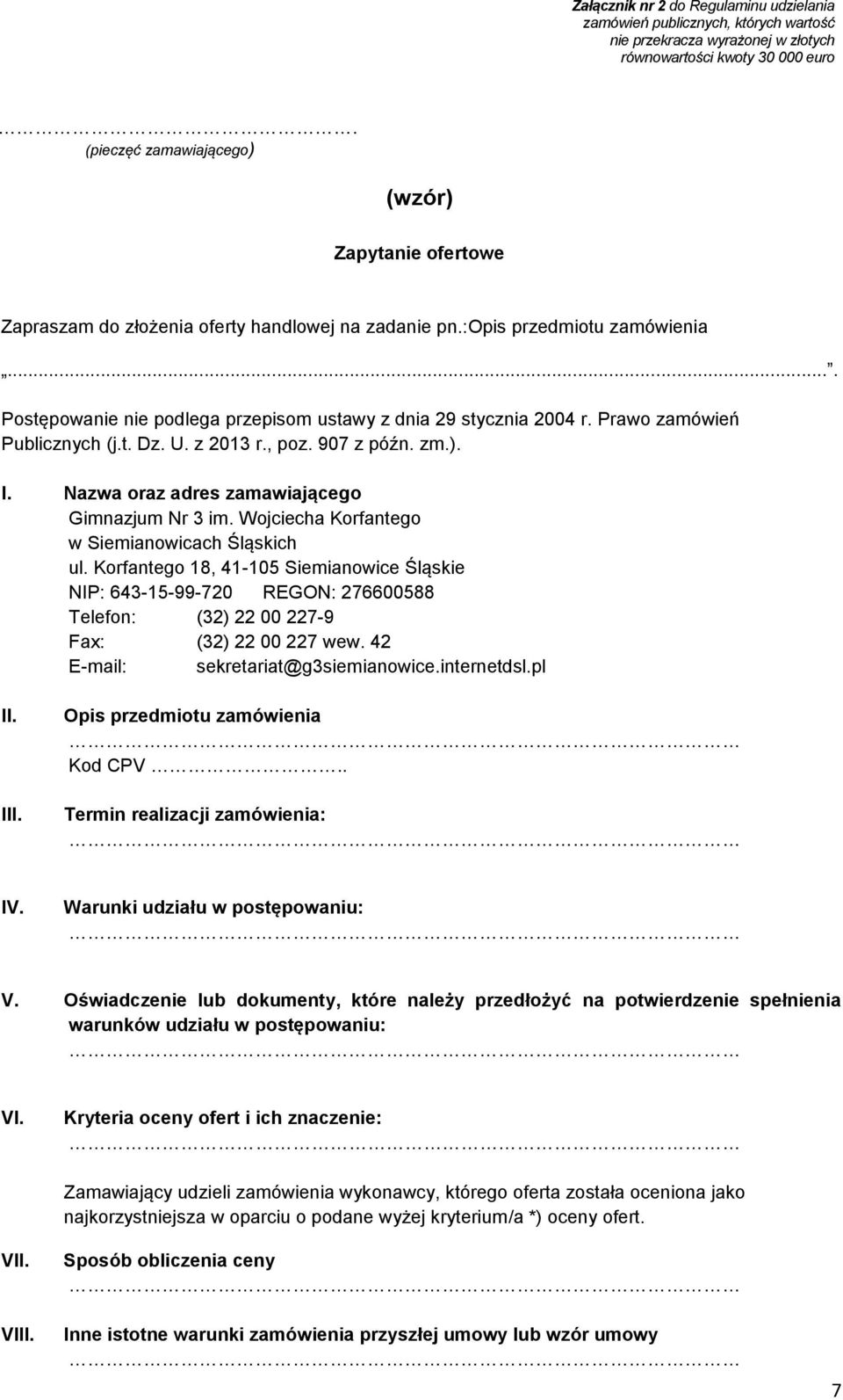 Prawo zamówień Publicznych (j.t. Dz. U. z 2013 r., poz. 907 z późn. zm.). I. Nazwa oraz adres zamawiającego Gimnazjum Nr 3 im. Wojciecha Korfantego w Siemianowicach Śląskich ul.