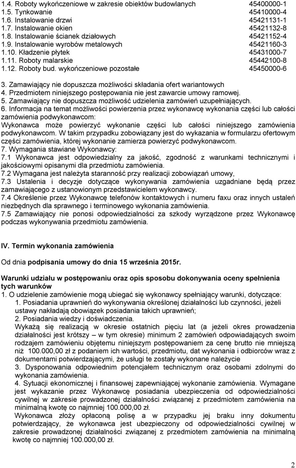 wykończeniowe pozostałe 45450000-6 3. Zamawiający nie dopuszcza możliwości składania ofert wariantowych 4. Przedmiotem niniejszego postępowania nie jest zawarcie umowy ramowej. 5.
