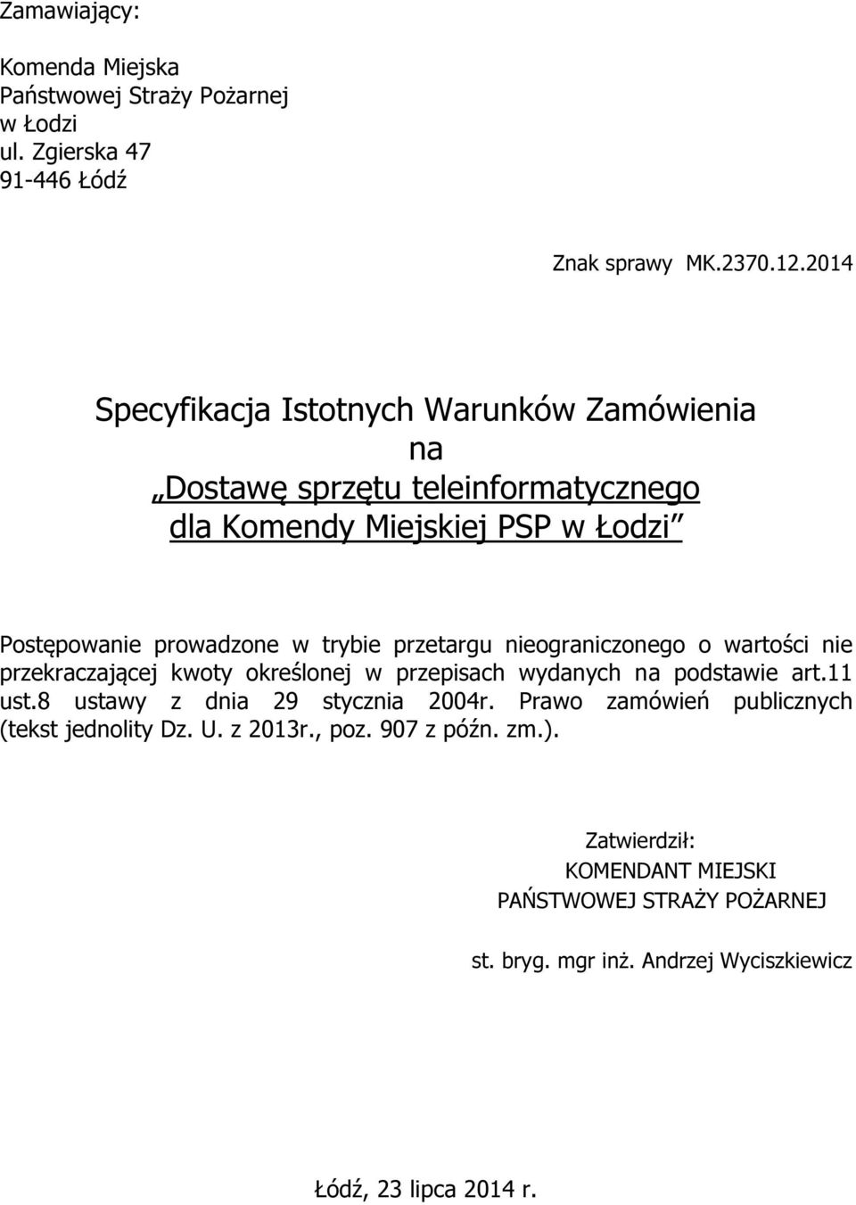 przetargu nieograniczonego o wartości nie przekraczającej kwoty określonej w przepisach wydanych na podstawie art.11 ust.8 ustawy z dnia 29 stycznia 2004r.