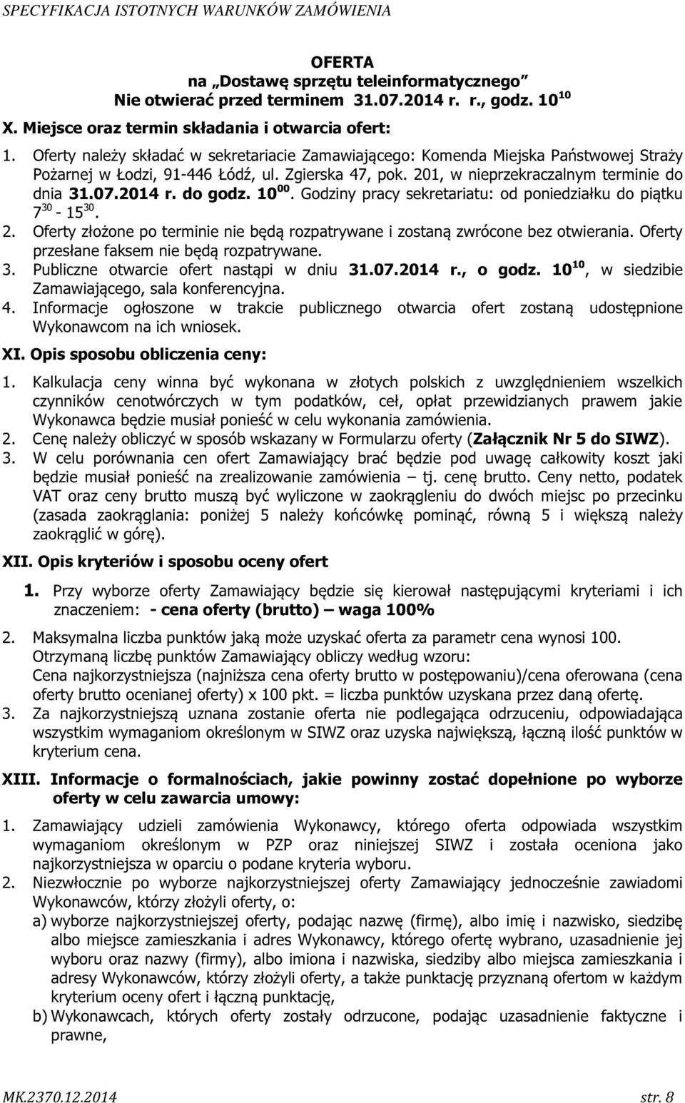 do godz. 10 00. Godziny pracy sekretariatu: od poniedziałku do piątku 7 30-15 30. 2. Oferty złożone po terminie nie będą rozpatrywane i zostaną zwrócone bez otwierania.