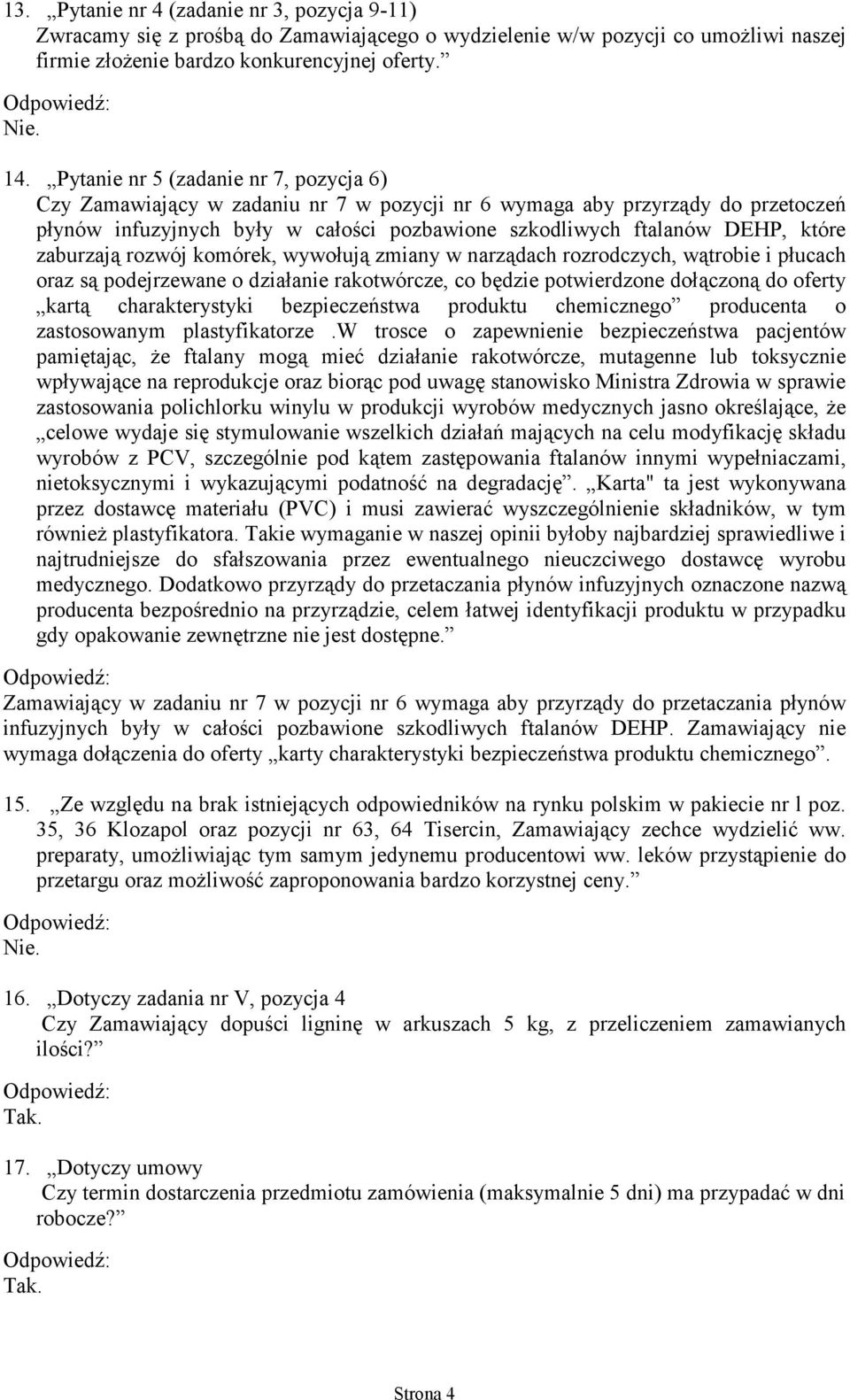 zaburzają rozwój komórek, wywołują zmiany w narządach rozrodczych, wątrobie i płucach oraz są podejrzewane o działanie rakotwórcze, co będzie potwierdzone dołączoną do oferty kartą charakterystyki