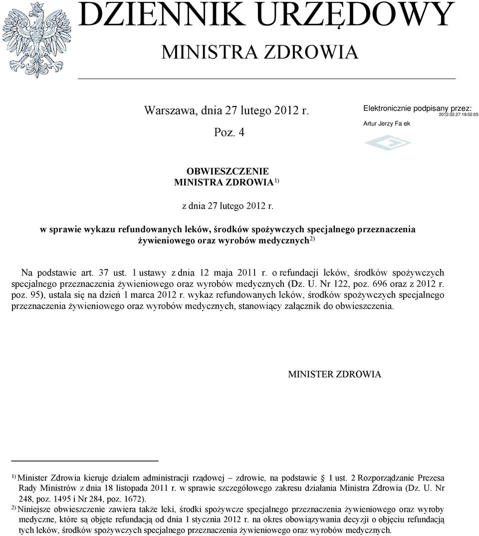 o refundacji leków, środków spożywczych specjalnego przeznaczenia żywieniowego oraz wyrobów medycznych (Dz. U. Nr 122, poz. 696 oraz z 2012 r. poz. 95), ustala się na dzień 1 marca 2012 r.
