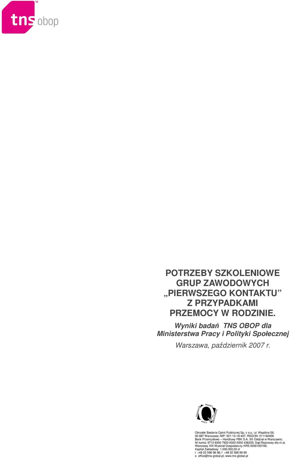 Wspólna 56; 00-687 Warszawa; NIP: 521-10-18-407; REGON: 011162458 Bank Przemysłowo Handlowy PBK S.A.