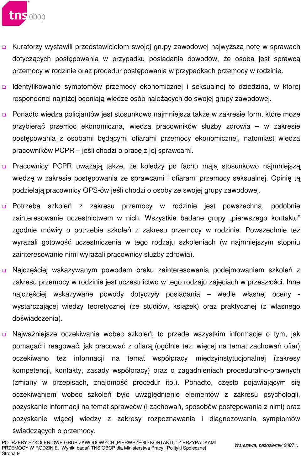 Identyfikowanie symptomów przemocy ekonomicznej i seksualnej to dziedzina, w której respondenci najniŝej oceniają wiedzę osób naleŝących do swojej grupy zawodowej.