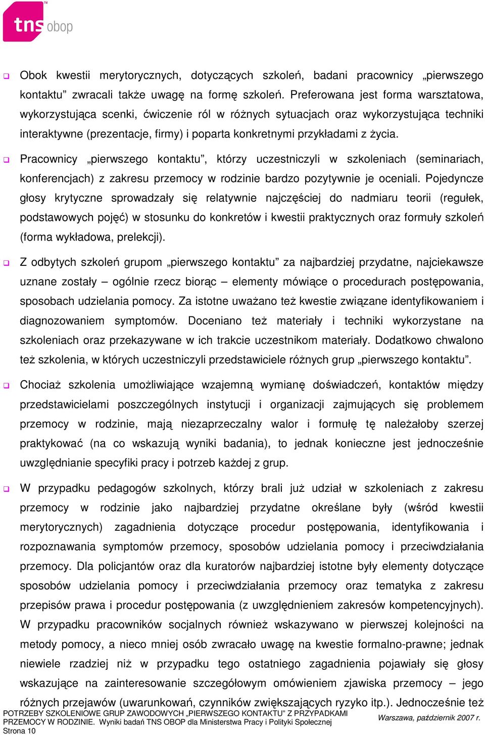 Pracownicy pierwszego kontaktu, którzy uczestniczyli w szkoleniach (seminariach, konferencjach) z zakresu przemocy w rodzinie bardzo pozytywnie je oceniali.