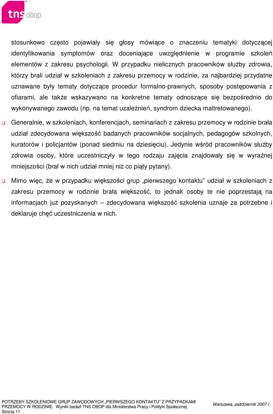 formalno-prawnych, sposoby postępowania z ofiarami, ale takŝe wskazywano na konkretne tematy odnoszące się bezpośrednio do wykonywanego zawodu (np.