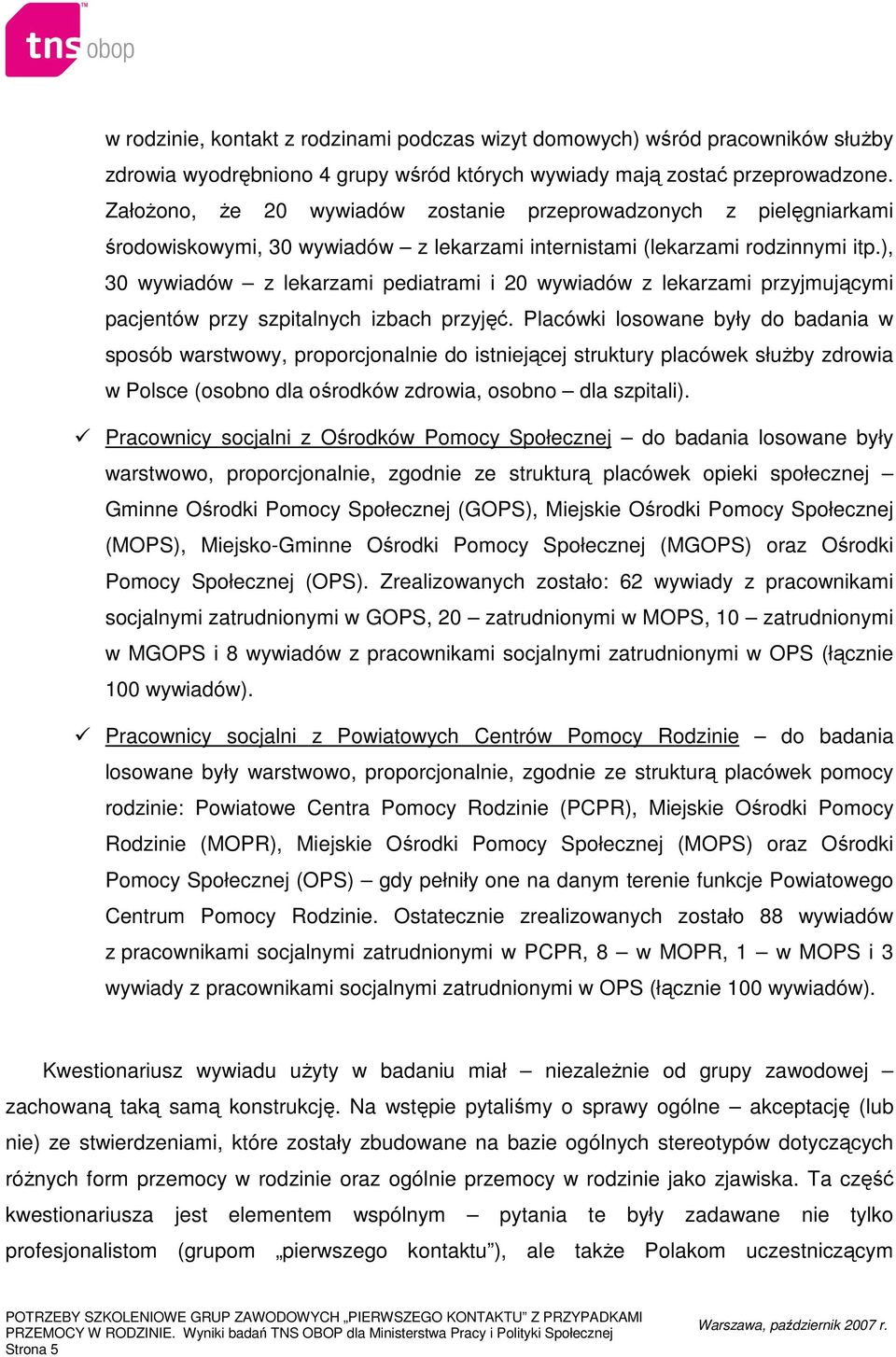 ), 30 wywiadów z lekarzami pediatrami i 20 wywiadów z lekarzami przyjmującymi pacjentów przy szpitalnych izbach przyjęć.