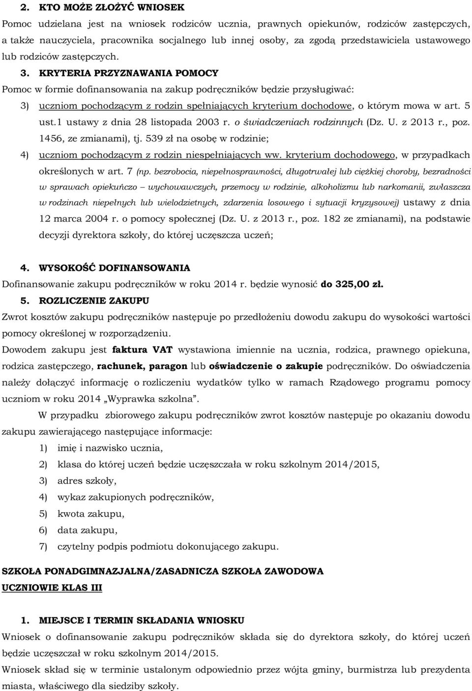 kryterium dochodowego, w przypadkach Dofinansowanie zakupu podręczników w roku 2014 r. będzie wynosić do 325,00 zł.