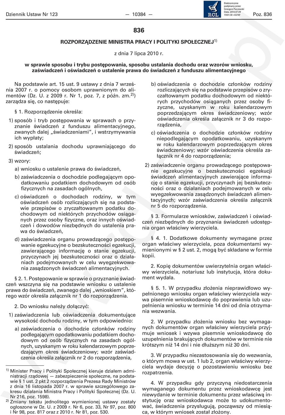 9 ustawy z dnia 7 września 2007 r. o pomocy osobom uprawnionym do alimentów (Dz. U. z 2009 r. Nr 1, poz. 7, z późn. zm. 2) ) zarządza się, co następuje: 1.