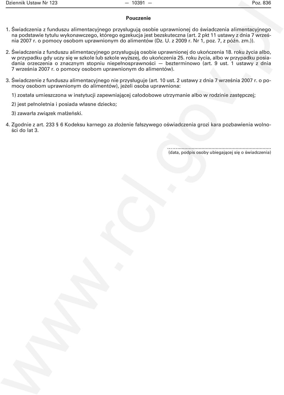 2 pkt 11 ustawy z dnia 7 września 2007 r. o pomocy osobom uprawnionym do alimentów (Dz. U. z 2009 r. Nr 1, poz. 7, z późn. zm.)). 2. Świadczenia z funduszu alimentacyjnego przysługują osobie uprawnionej do ukończenia 18.