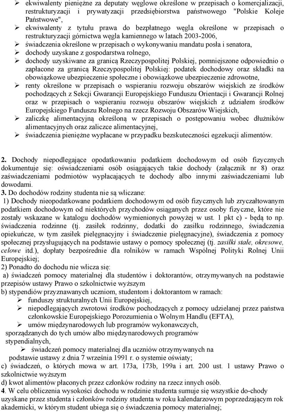 uzyskane z gospodarstwa rolnego, dochody uzyskiwane za granicą Rzeczypospolitej Polskiej, pomniejszone odpowiednio o zapłacone za granicą Rzeczypospolitej Polskiej: podatek dochodowy oraz składki na