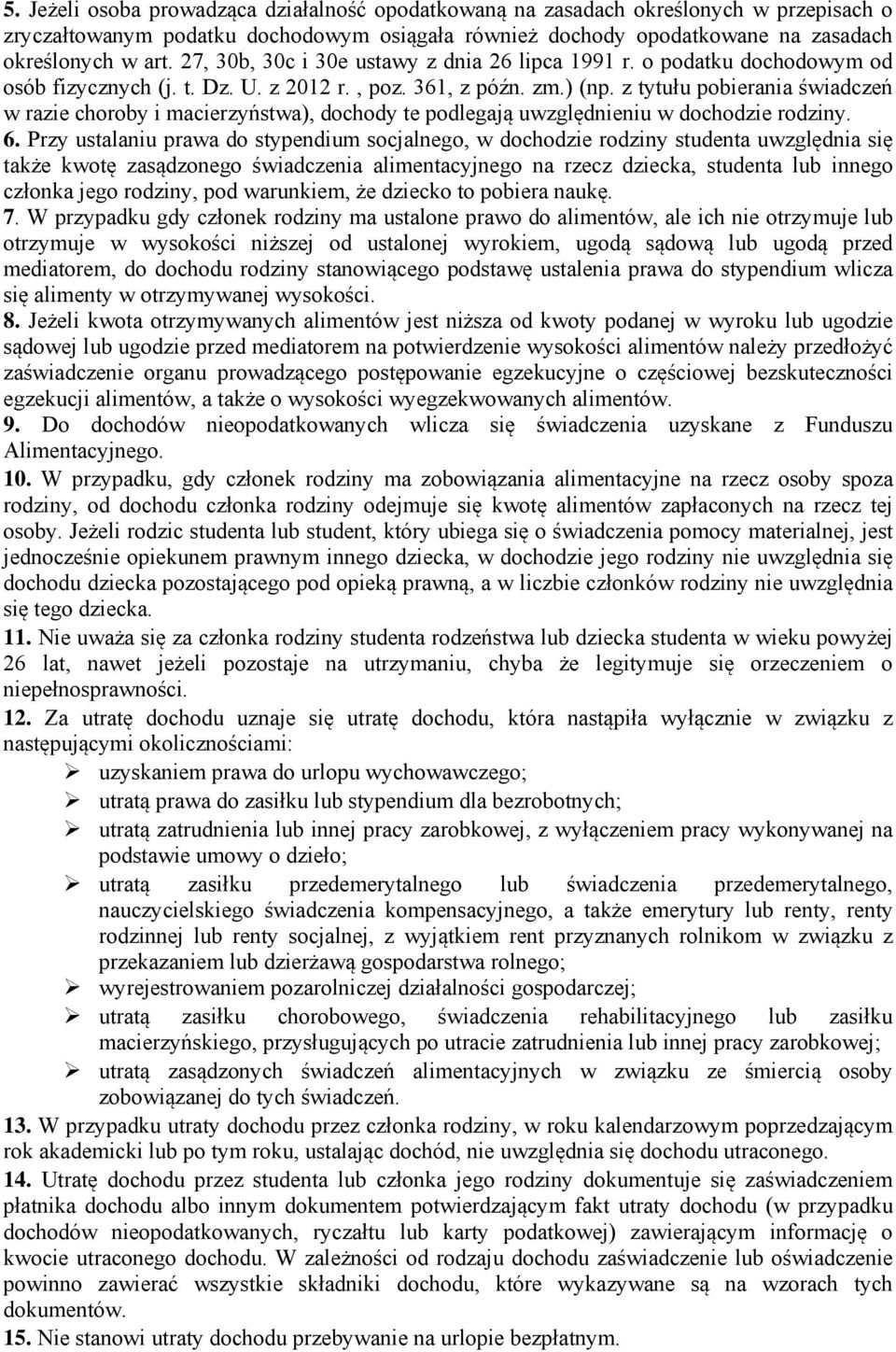 z tytułu pobierania świadczeń w razie choroby i macierzyństwa), dochody te podlegają uwzględnieniu w dochodzie rodziny. 6.