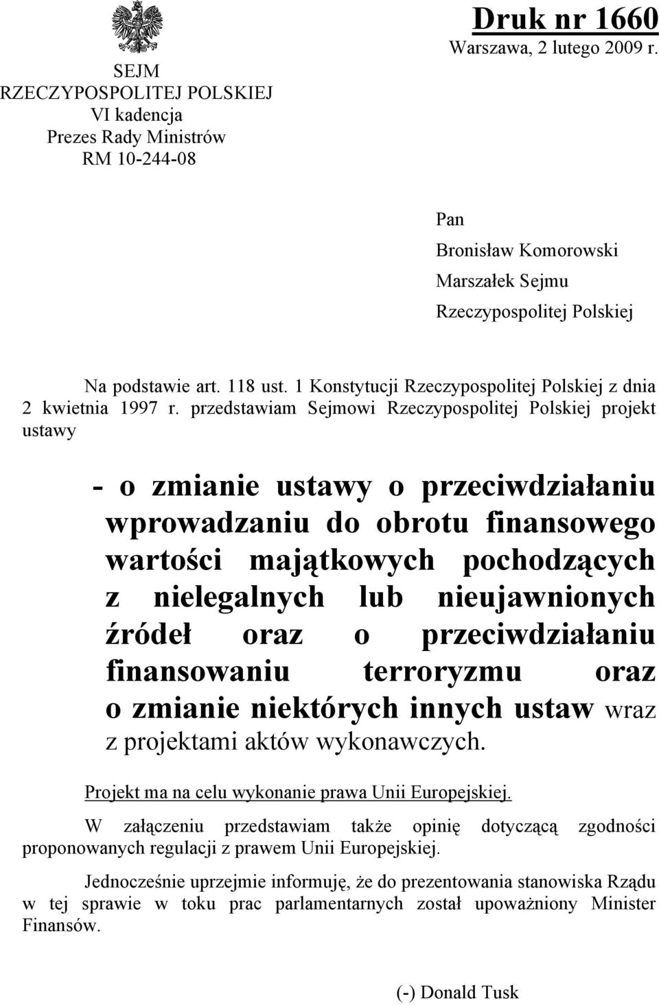 przedstawiam Sejmowi Rzeczypospolitej Polskiej projekt ustawy - o zmianie ustawy o przeciwdziałaniu wprowadzaniu do obrotu finansowego wartości majątkowych pochodzących z nielegalnych lub