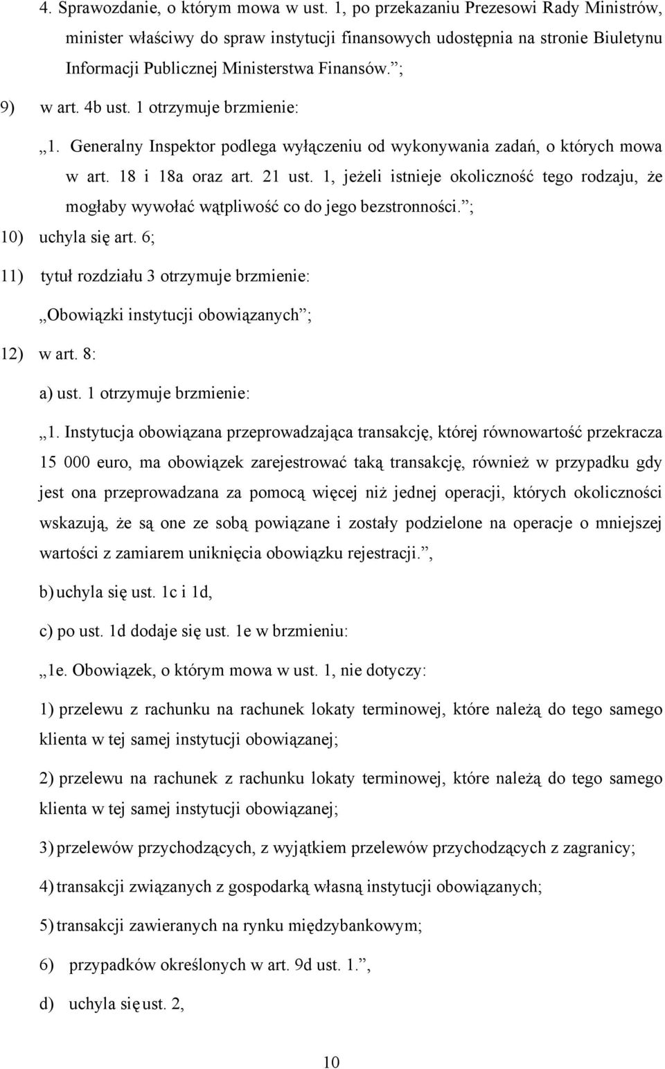 1 otrzymuje brzmienie: 1. Generalny Inspektor podlega wyłączeniu od wykonywania zadań, o których mowa w art. 18 i 18a oraz art. 21 ust.