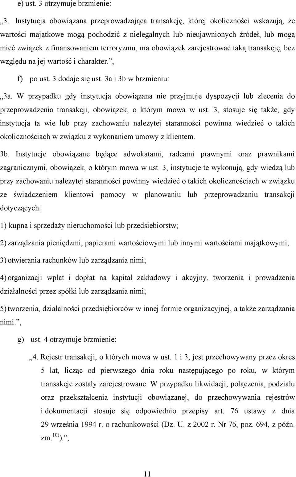 terroryzmu, ma obowiązek zarejestrować taką transakcję, bez względu na jej wartość i charakter., f) po ust. 3 dodaje się ust. 3a i 3b w brzmieniu: 3a.