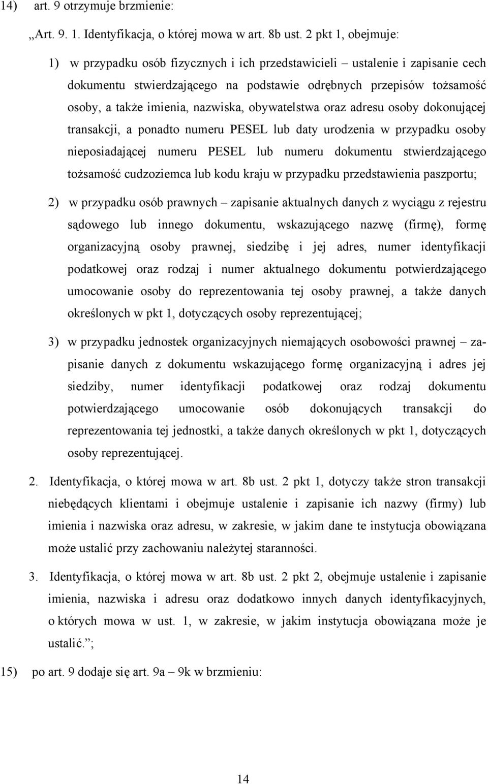 nazwiska, obywatelstwa oraz adresu osoby dokonującej transakcji, a ponadto numeru PESEL lub daty urodzenia w przypadku osoby nieposiadającej numeru PESEL lub numeru dokumentu stwierdzającego