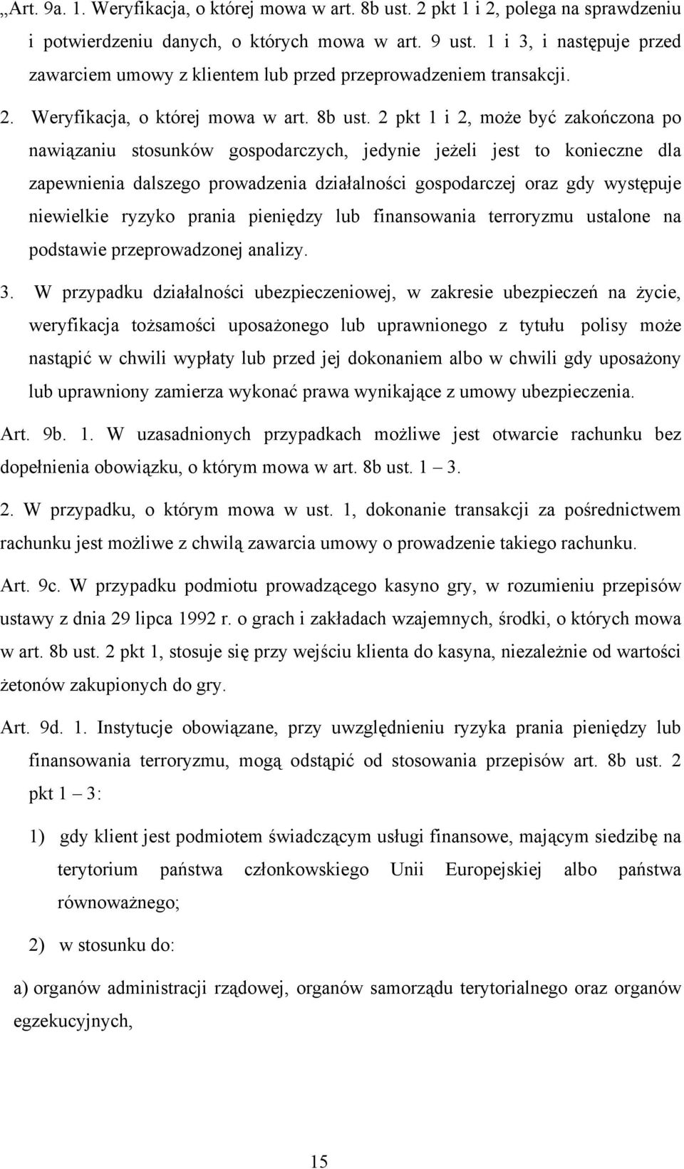 2 pkt 1 i 2, może być zakończona po nawiązaniu stosunków gospodarczych, jedynie jeżeli jest to konieczne dla zapewnienia dalszego prowadzenia działalności gospodarczej oraz gdy występuje niewielkie