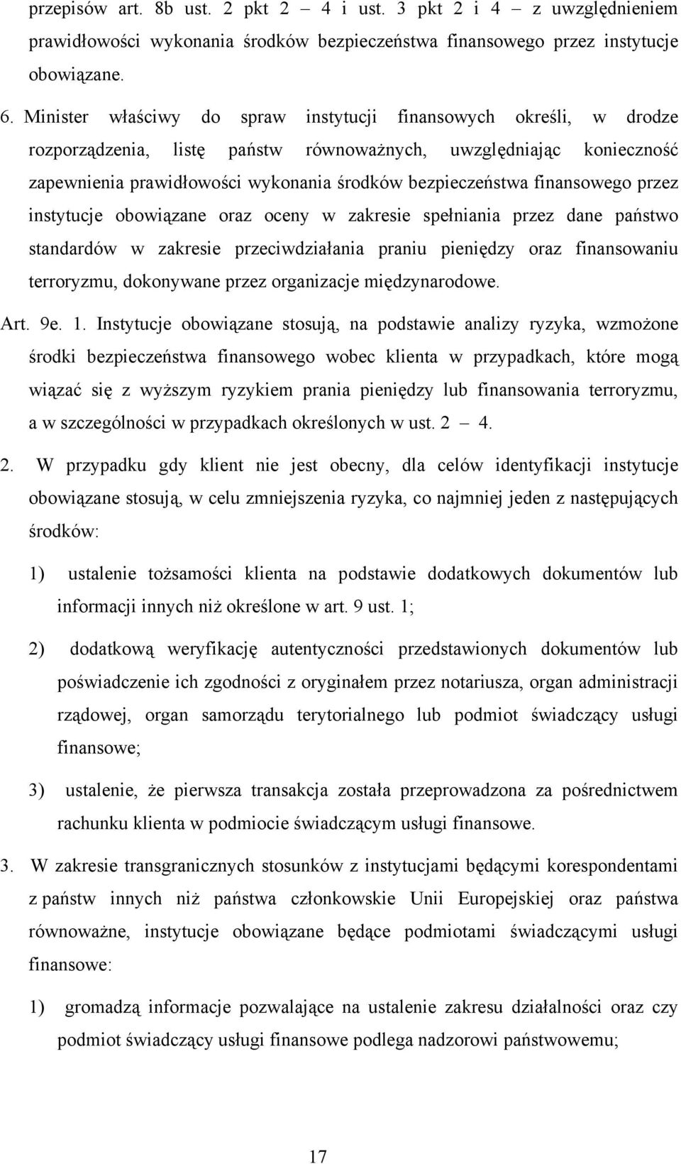 finansowego przez instytucje obowiązane oraz oceny w zakresie spełniania przez dane państwo standardów w zakresie przeciwdziałania praniu pieniędzy oraz finansowaniu terroryzmu, dokonywane przez