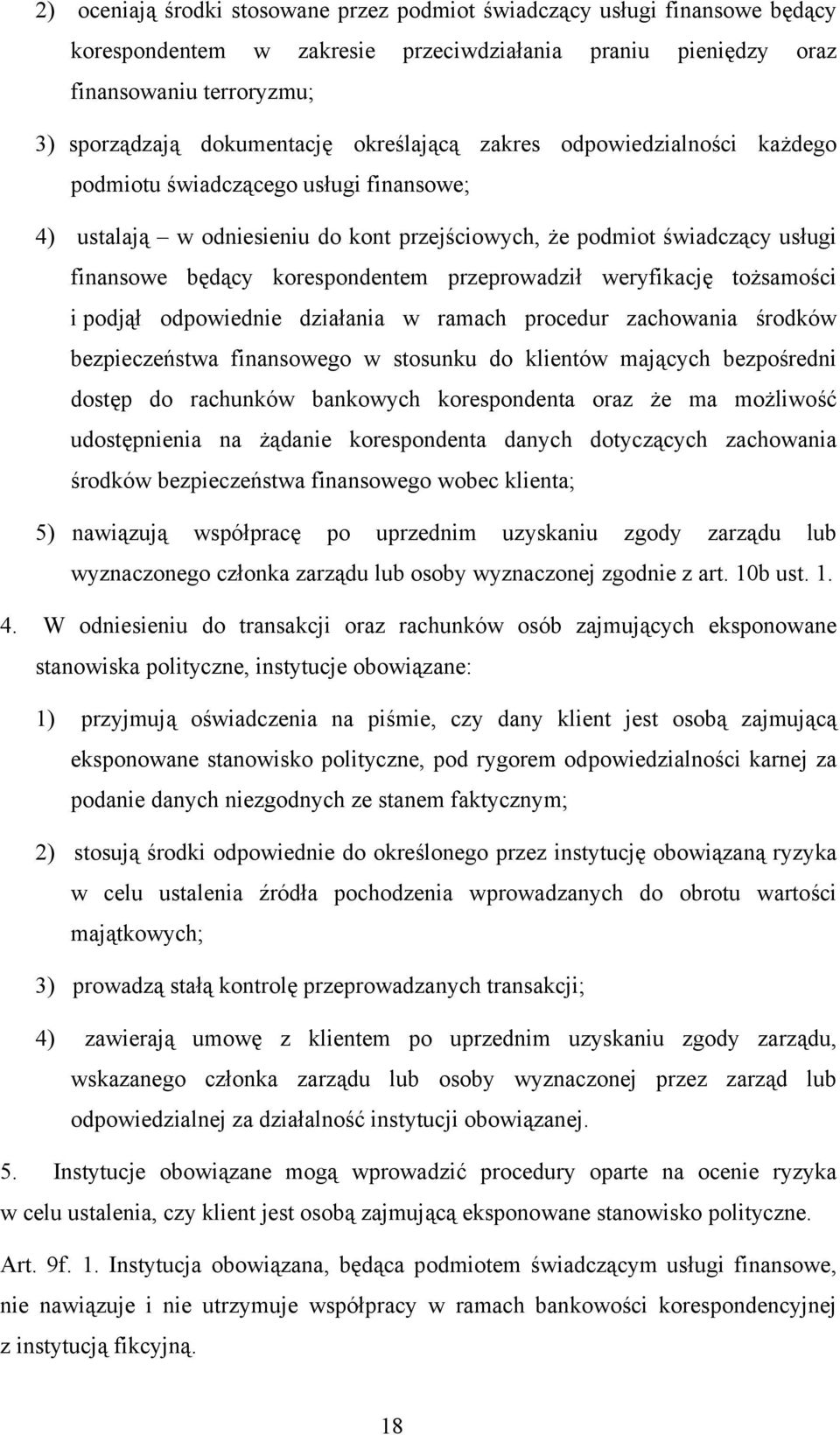 przeprowadził weryfikację tożsamości i podjął odpowiednie działania w ramach procedur zachowania środków bezpieczeństwa finansowego w stosunku do klientów mających bezpośredni dostęp do rachunków