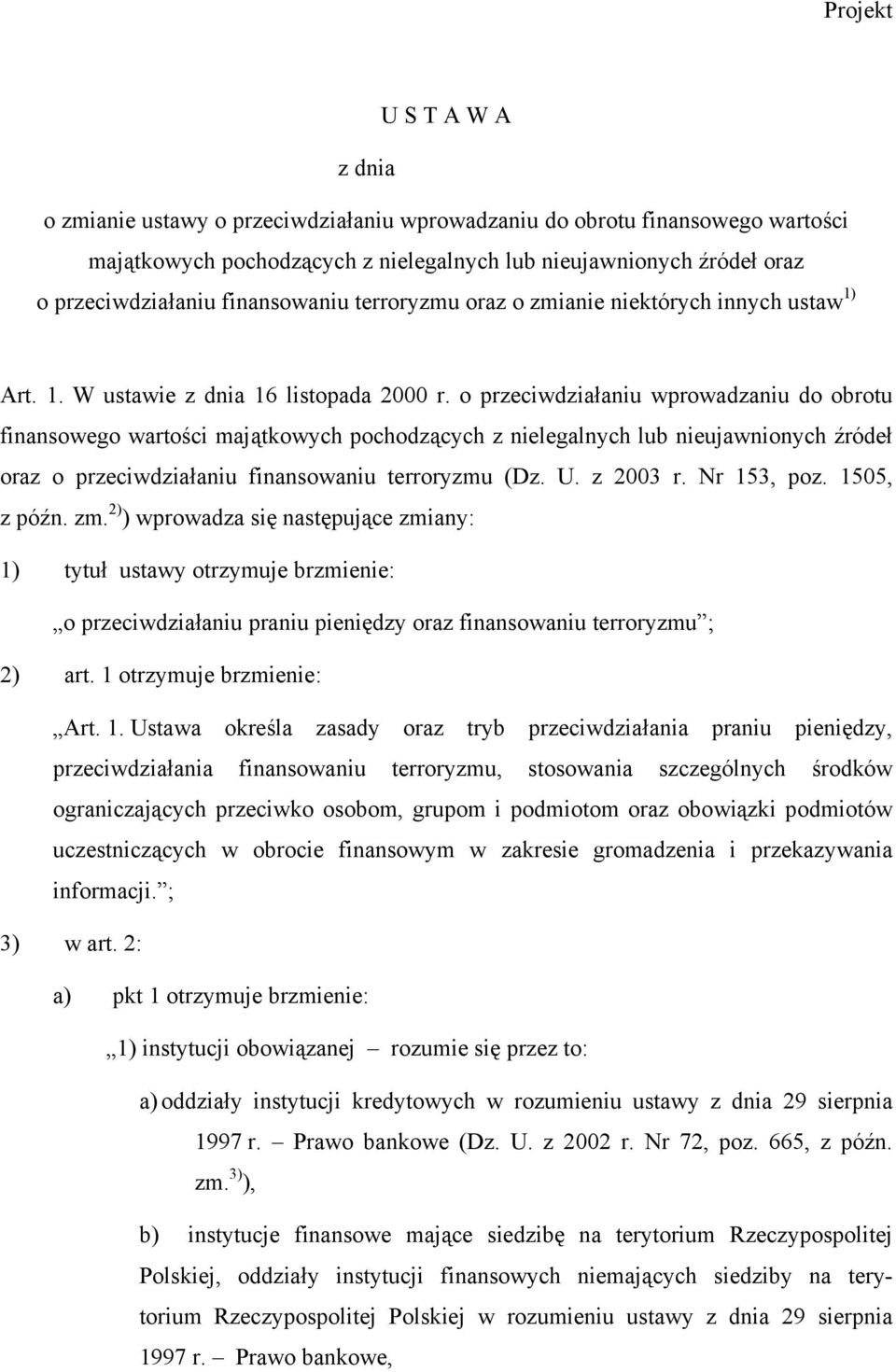 o przeciwdziałaniu wprowadzaniu do obrotu finansowego wartości majątkowych pochodzących z nielegalnych lub nieujawnionych źródeł oraz o przeciwdziałaniu finansowaniu terroryzmu (Dz. U. z 2003 r.