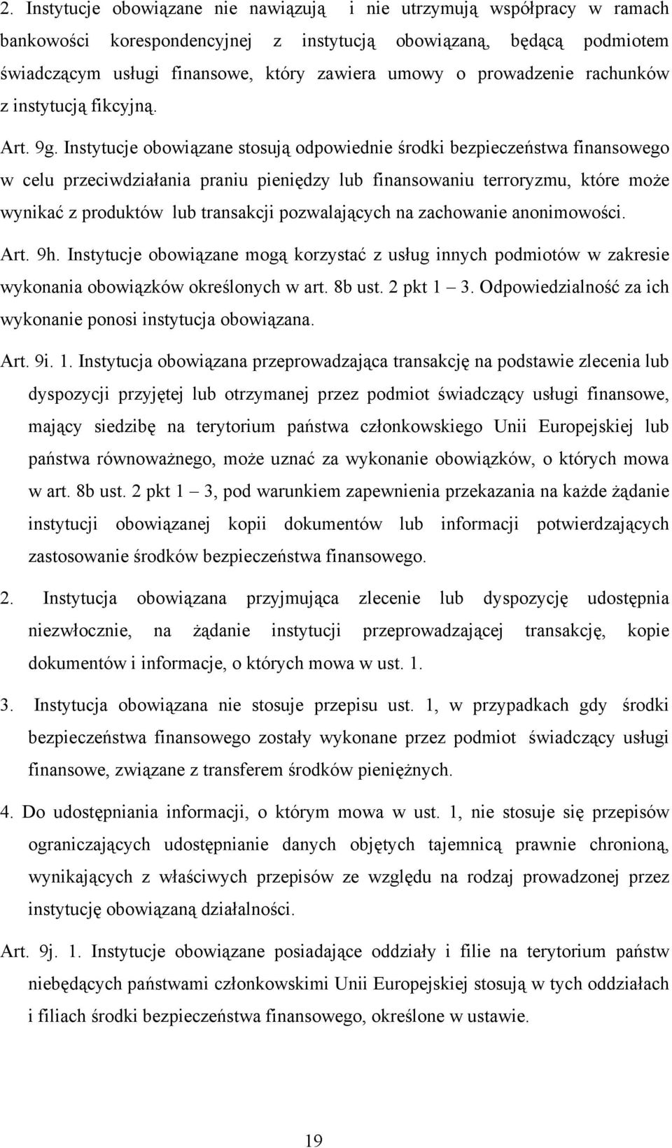 Instytucje obowiązane stosują odpowiednie środki bezpieczeństwa finansowego w celu przeciwdziałania praniu pieniędzy lub finansowaniu terroryzmu, które może wynikać z produktów lub transakcji