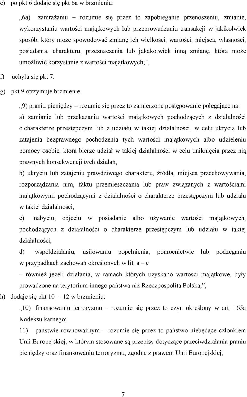 majątkowych;, f) uchyla się pkt 7, g) pkt 9 otrzymuje brzmienie: 9) praniu pieniędzy rozumie się przez to zamierzone postępowanie polegające na: a) zamianie lub przekazaniu wartości majątkowych