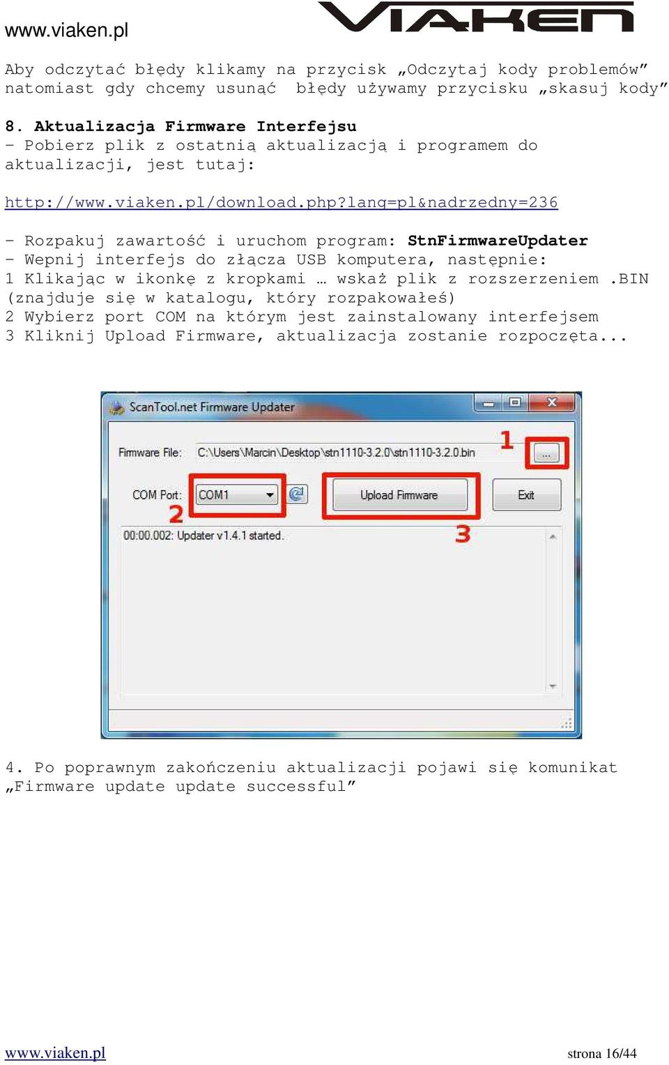 lang=pl&nadrzedny=236 - Rozpakuj zawartość i uruchom program: StnFirmwareUpdater - Wepnij interfejs do złącza USB komputera, następnie: 1 Klikając w ikonkę z kropkami wskaż plik z