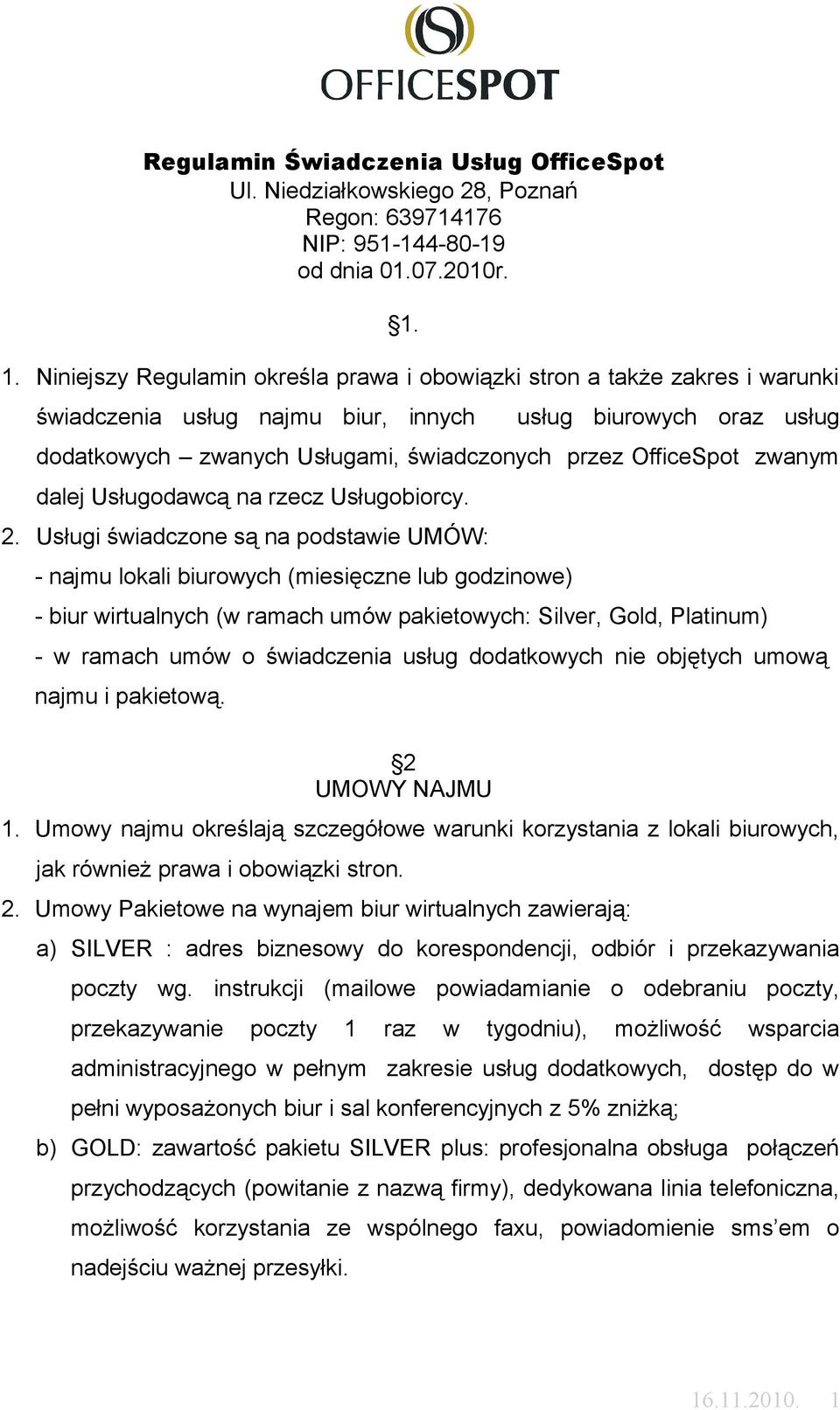 OfficeSpot zwanym dalej Usługodawcą na rzecz Usługobiorcy. 2.