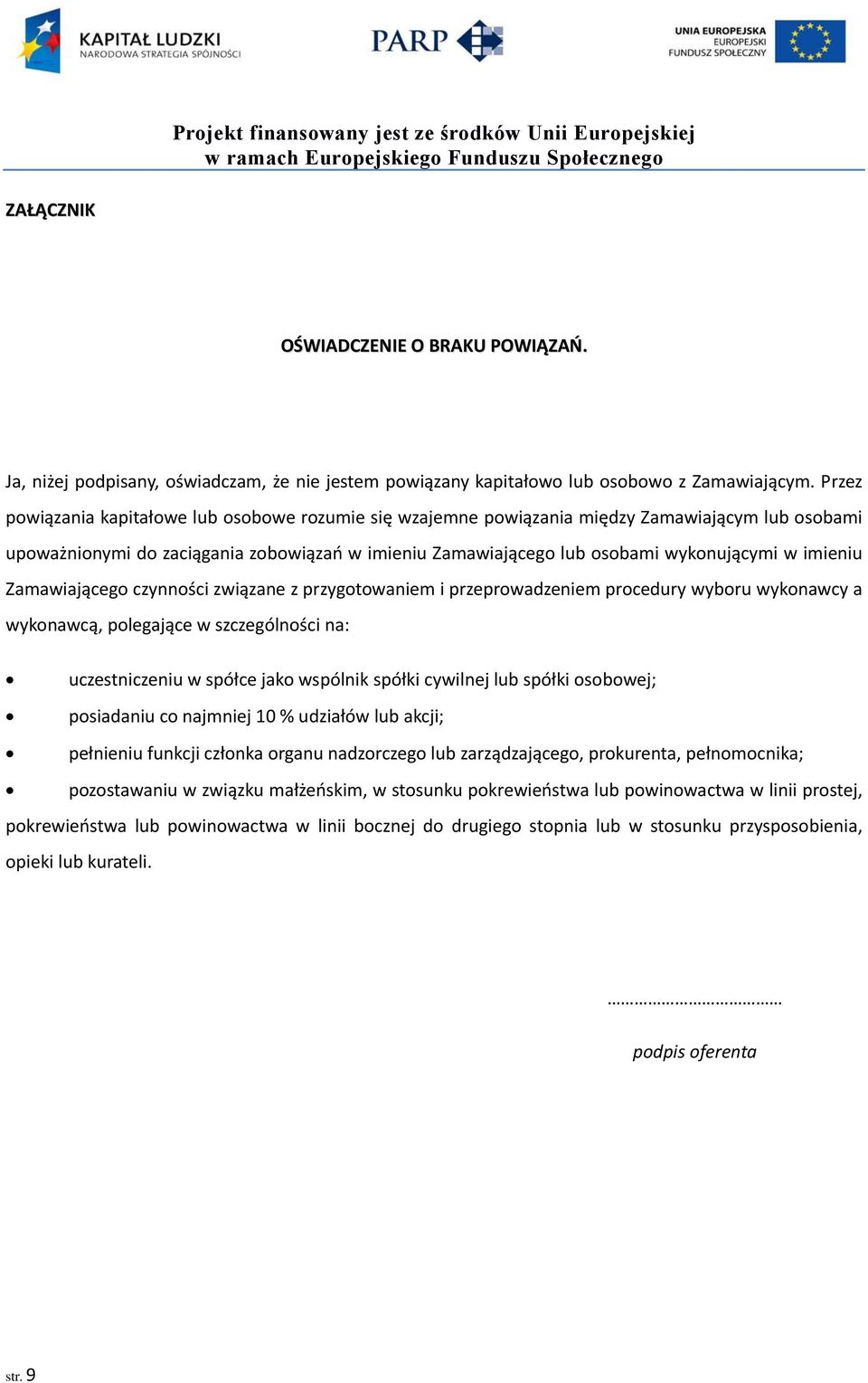 imieniu Zamawiającego czynności związane z przygotowaniem i przeprowadzeniem procedury wyboru wykonawcy a wykonawcą, polegające w szczególności na: uczestniczeniu w spółce jako wspólnik spółki