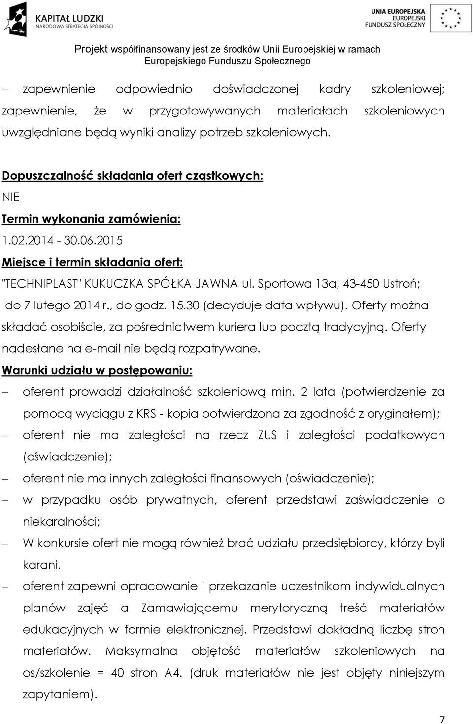 Sportowa 13a, 43-450 Ustroń; do 7 lutego 2014 r., do godz. 15.30 (decyduje data wpływu). Oferty można składać osobiście, za pośrednictwem kuriera lub pocztą tradycyjną.