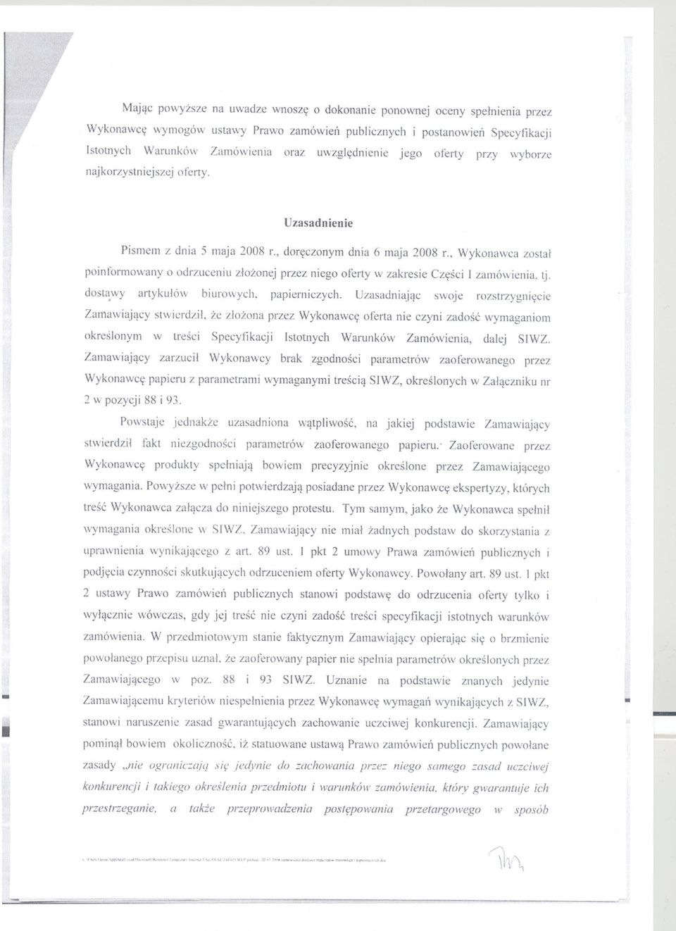 Wykonawca zostal poinf()finowanyo odrzuceniu zlozonej przez niego oferty w zakresie Czesci I zmnó\vienia tj. dost<~\vy m1ykulów biurowych papierniczych.