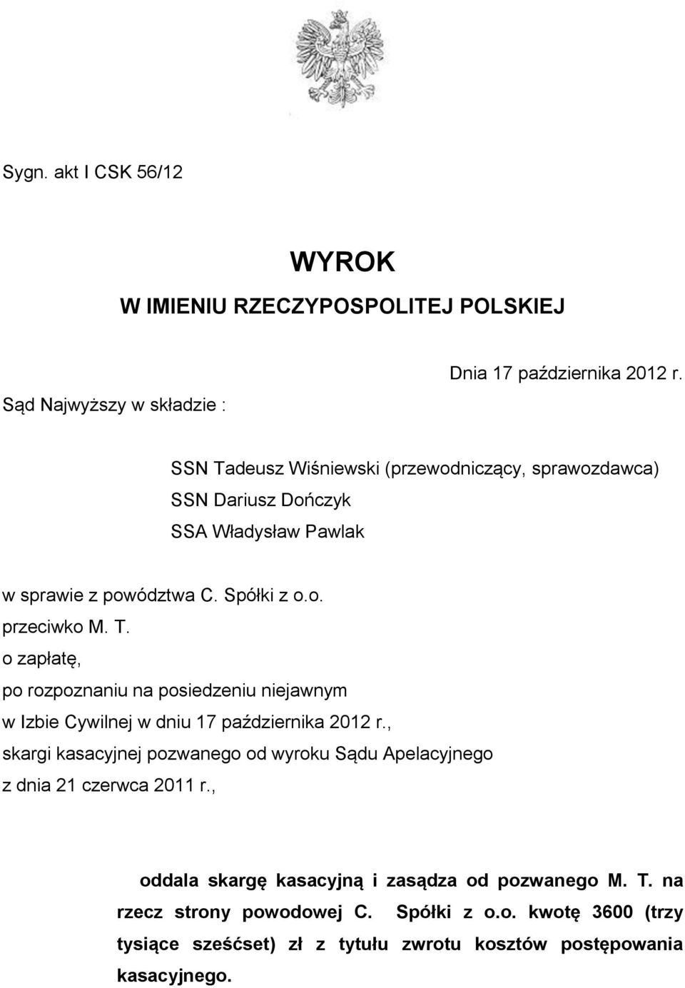 , skargi kasacyjnej pozwanego od wyroku Sądu Apelacyjnego z dnia 21 czerwca 2011 r., oddala skargę kasacyjną i zasądza od pozwanego M. T.