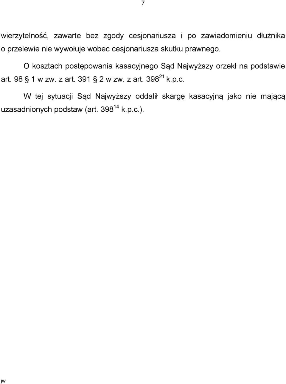 O kosztach postępowania kasacyjnego Sąd Najwyższy orzekł na podstawie art. 98 1 w zw. z art.