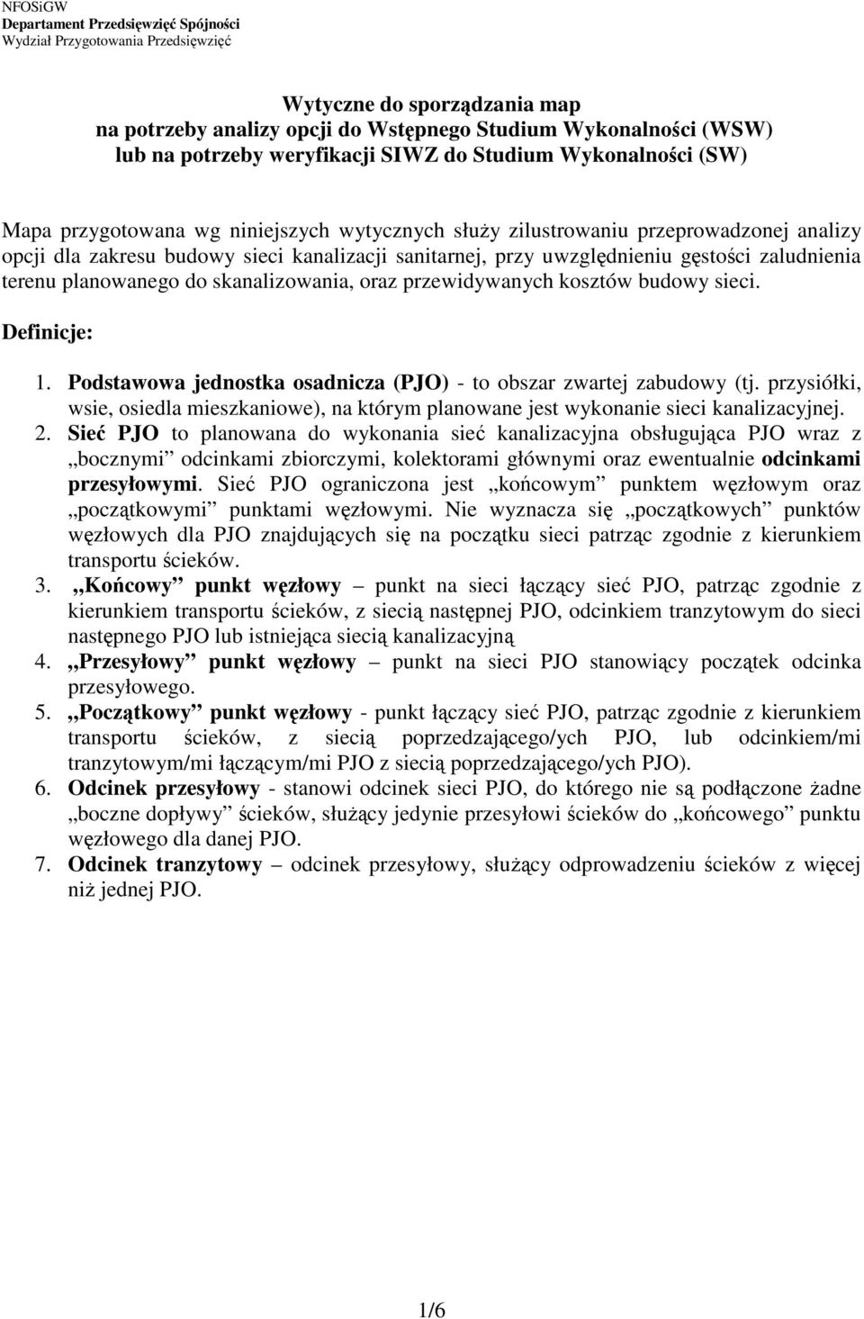 przewidywanych kosztów budowy sieci. Definicje: 1. Podstawowa jednostka osadnicza (PJO) - to obszar zwartej zabudowy (tj.