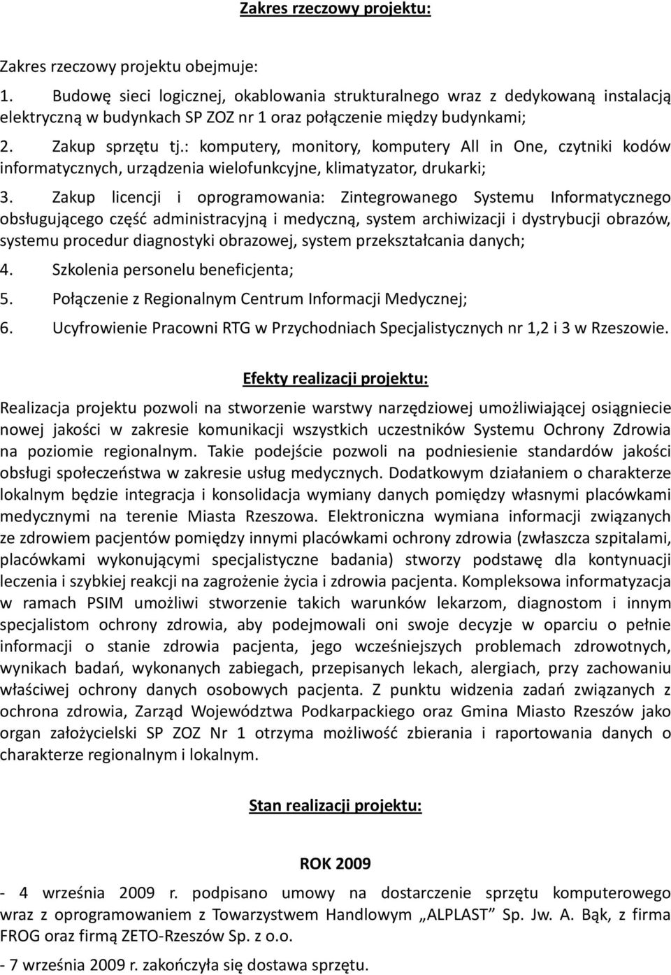 : komputery, monitory, komputery All in One, czytniki kodów informatycznych, urządzenia wielofunkcyjne, klimatyzator, drukarki; 3.