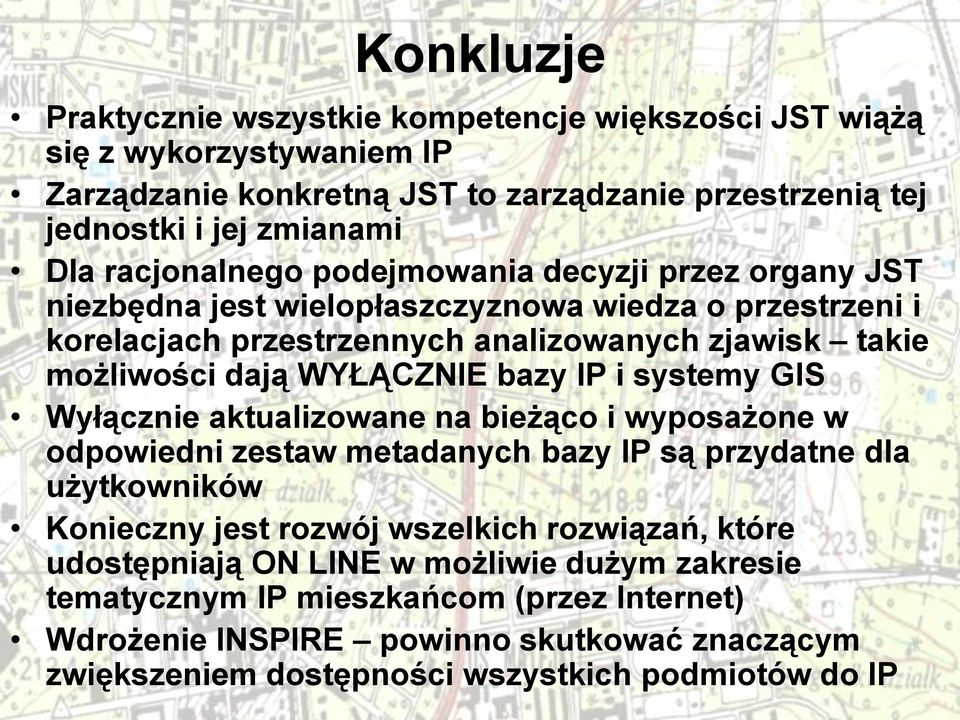 WYŁĄCZNIE bazy IP i systemy GIS Wyłącznie aktualizowane na bieżąco i wyposażone w odpowiedni zestaw metadanych bazy IP są przydatne dla użytkowników Konieczny jest rozwój wszelkich