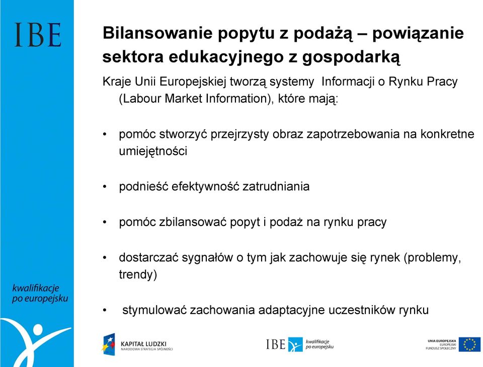 zapotrzebowania na konkretne umiejętności podnieść efektywność zatrudniania pomóc zbilansować popyt i podaż na