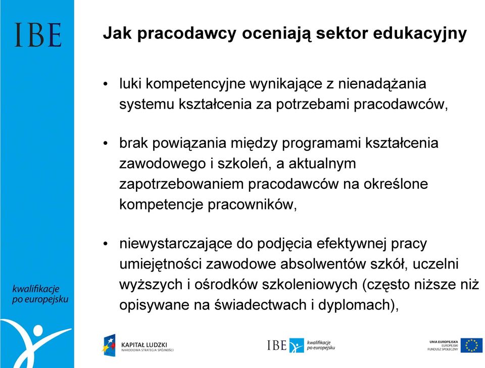 zapotrzebowaniem pracodawców na określone kompetencje pracowników, niewystarczające do podjęcia efektywnej pracy