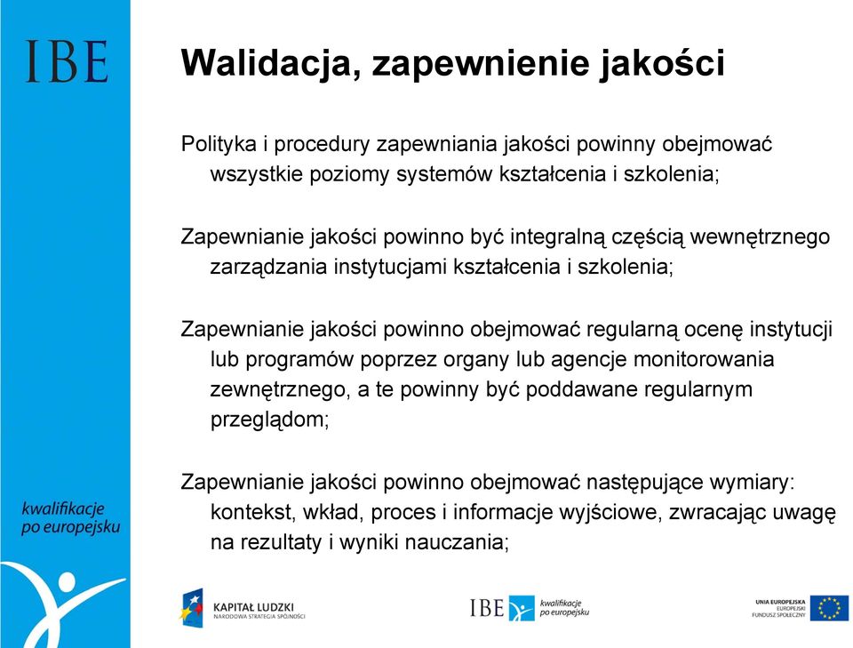 obejmować regularną ocenę instytucji lub programów poprzez organy lub agencje monitorowania zewnętrznego, a te powinny być poddawane regularnym