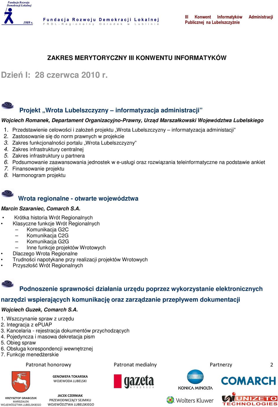 Przedstawienie celowości i założeń projektu Wrota Lubelszczyzny informatyzacja administacji 2. Zastosowanie się do norm prawnych w projekcie 3. Zakres funkcjonalności portalu Wrota Lubelszczyzny 4.