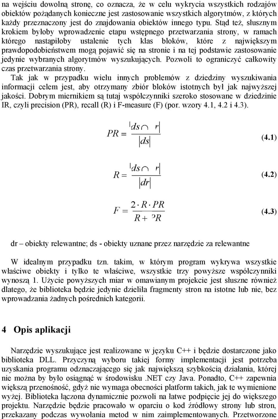 Stąd też, słusznym krokiem byłoby wprowadzenie etapu wstępnego przetwarzania strony, w ramach którego nastąpiłoby ustalenie tych klas bloków, które z największym prawdopodobieństwem mogą pojawić się