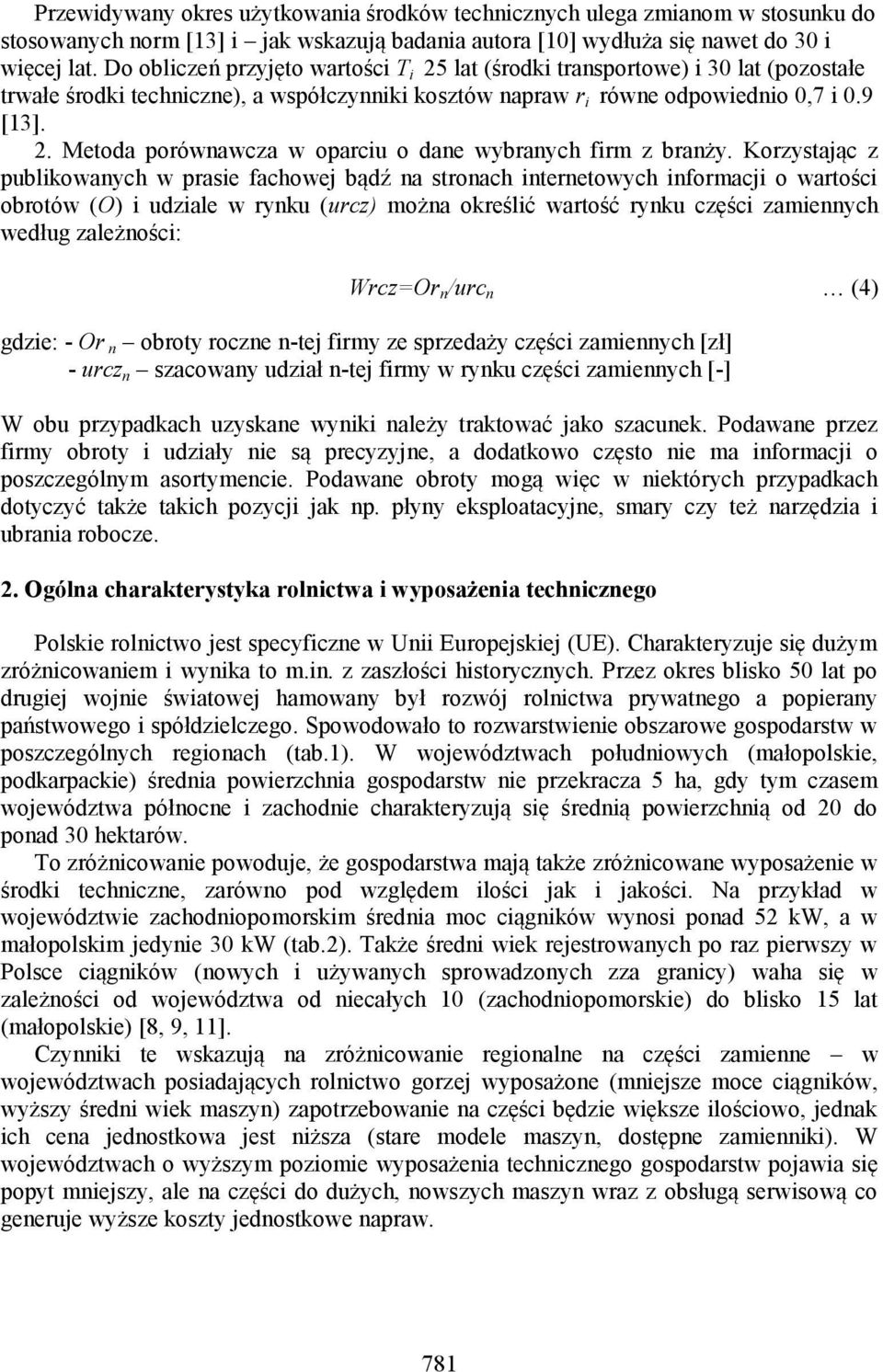 Korzystając z publikowanych w prasie fachowej bądź na stronach internetowych informacji o wartości obrotów (O) i udziale w rynku (urcz) można określić wartość rynku części zamiennych według
