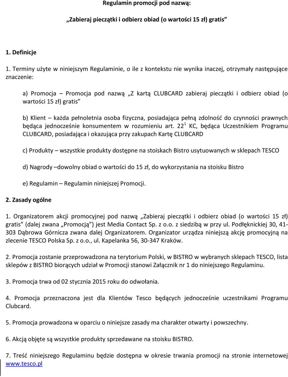 wartości 15 zł) gratis b) Klient każda pełnoletnia osoba fizyczna, posiadająca pełną zdolność do czynności prawnych będąca jednocześnie konsumentem w rozumieniu art.