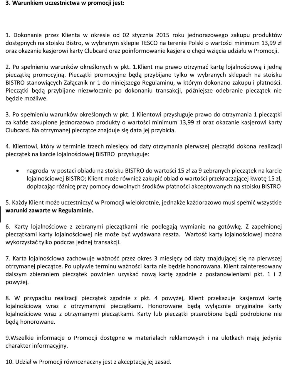 okazanie kasjerowi karty Clubcard oraz poinformowanie kasjera o chęci wzięcia udziału w Promocji. 2. Po spełnieniu warunków określonych w pkt. 1.